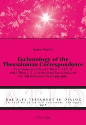 book Eschatology of the Thessalonian Correspondence: A Comparative Study of 1 Thess 4, 13-5, 11 and 2 Thess 2, 1-12 to the Dead Sea Scrolls and the Old Testament Pseudepigrapha