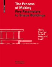 book The Process of Making: Five Parameters to Shape Buildings