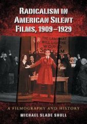 book Radicalism in American Silent Films, 1909-1929: A Filmography and History