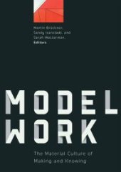 book Modelwork: The Material Culture of Making and Knowing