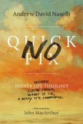 book No Quick Fix: Where Higher Life Theology Came From, What It Is, and Why It's Harmful