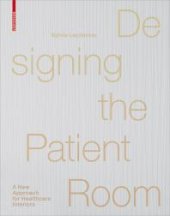 book Designing the Patient Room: A New Approach to Healthcare Interiors