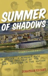 book Summer of Shadows: A Murder, A Pennant Race, and the Twilight of the Best Location in the Nation