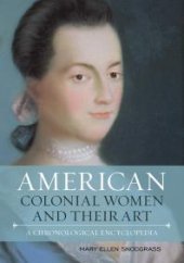 book American Colonial Women and Their Art: A Chronological Encyclopedia