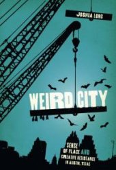 book Weird City: Sense of Place and Creative Resistance in Austin, Texas