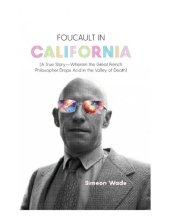 book Foucault in California : [A True Story—Wherein the Great French Philosopher Drops Acid in the Valley of Death]