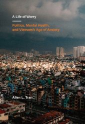 book A Life of Worry: Politics, Mental Health, and Vietnam’s Age of Anxiety