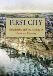 book First City: Philadelphia and the Forging of Historical Memory