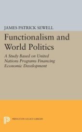 book Functionalism and World Politics: A Study Based on United Nations Programs Financing Economic Development