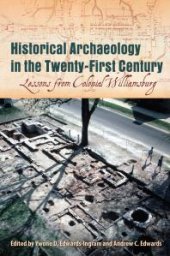 book Historical Archaeology in the Twenty-First Century: Lessons from Colonial Williamsburg