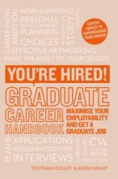 book You're Hired! Graduate Career Handbook: Maximise Your Employability and Get a Graduate Job