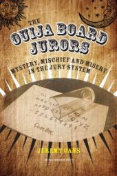 book The Ouija Board Jurors: Mystery, Mischief and Misery in the Jury System