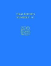 book Tikal Reports, Numbers 1-11: Facsimile Reissue of Original Reports Published 1958-1961