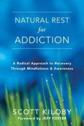 book Natural Rest for Addiction: A Radical Approach to Recovery Through Mindfulness and Awareness