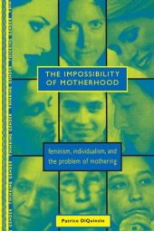 book The Impossibility of Motherhood: Feminism, Individualism and the Problem of Mothering