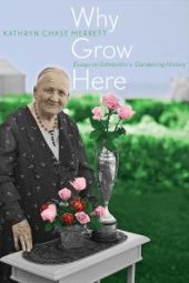 book Why Grow Here: Essays on Edmonton's Gardening History