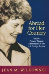 book Abroad for Her Country: Tales of a Pioneer Woman Ambassador in the U. S. Foreign Service