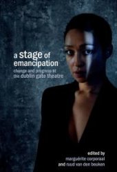 book A Stage of Emancipation: Change and Progress at the Dublin Gate Theatre