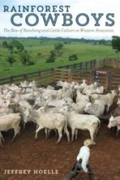 book Rainforest Cowboys: The Rise of Ranching and Cattle Culture in Western Amazonia