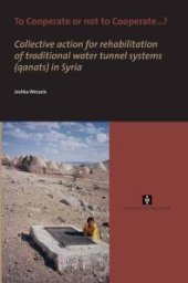 book To Cooperate or not to Cooperate...?: Collective action for rehabilitation of traditional water tunnel systems (qanats) in Syria