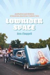 book Lowrider Space: Aesthetics and Politics of Mexican American Custom Cars