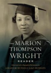 book The Marion Thompson Wright Reader: Edited and with a Biographical Introduction by Graham Russell Gao Hodges