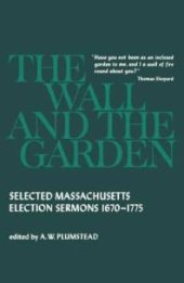 book Wall and the Garden: Selected Massachusetts Election Sermons, 1670-1775