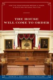 book The House Will Come to Order: How the Texas Speaker Became a Power in State and National Politics