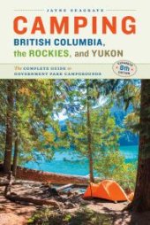 book Camping BC, the Rockies & Yukon: The Complete Guide to National, Provincial, and Territorial Campgrounds-Expanded Eighth Edition