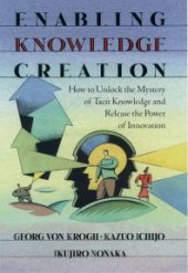 book Enabling Knowledge Creation: How to Unlock the Mystery of Tacit Knowledge and Release the Power of Innovation