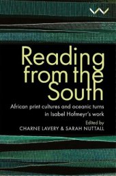 book Reading from the South: African print cultures and oceanic turns in Isabel Hofmeyr’s work