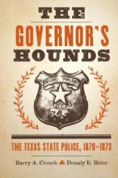 book The Governor's Hounds: The Texas State Police, 1870-1873