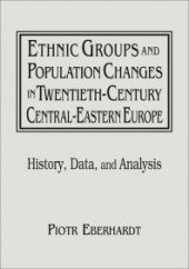 book Ethnic Groups and Population Changes in Twentieth Century Eastern Europe: History, Data and Analysis