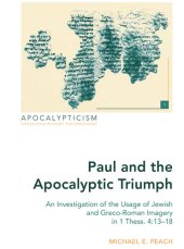 book Paul and the Apocalyptic Triumph: An Investigation of the Usage of Jewish and Greco-Roman Imagery in 1 Thess. 4:13-18