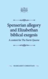 book Spenserian Allegory and Elizabethan Biblical Exegesis: A Context for the Faerie Queene