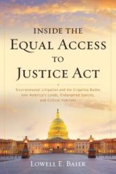 book Inside the Equal Access to Justice Act: Environmental Litigation and the Crippling Battle over America's Lands, Endangered Species, and Critical Habitats