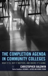 book The Completion Agenda in Community Colleges: What It Is, Why It Matters, and Where It's Going