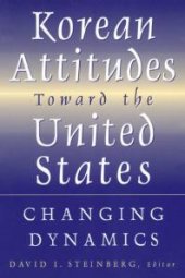 book Korean Attitudes Toward the United States: Changing Dynamics