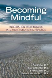 book Becoming Mindful: Integrating Mindfulness Into Your Psychiatric Practice