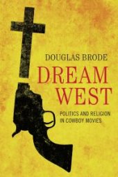 book Dream West: Politics and Religion in Cowboy Movies