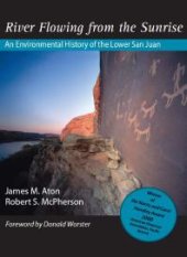 book River Flowing from the Sunrise: An Environmental History of the Lower San Juan