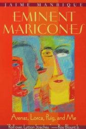 book Eminent Maricones: Arenas, Lorca, Puig, and Me