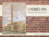 book A Purdue Icon: Creation, Life, and Legacy