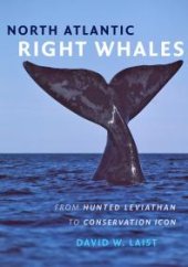 book North Atlantic Right Whales: From Hunted Leviathan to Conservation Icon