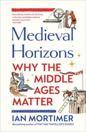 book Medieval Horizons Why the Middle Ages Matter