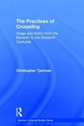 book The Practices of Crusading: Image and Action from the Eleventh to the Sixteenth Centuries (Variorum Collected Studies)