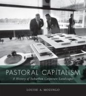 book Pastoral Capitalism: A History of Suburban Corporate Landscapes