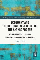 book Ecosophy and Educational Research for the Anthropocene: Rethinking Research through Relational Psychoanalytic Approaches