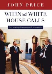 book When the White House Calls: From Immigrant Entrepreneur to U. S. Ambassador