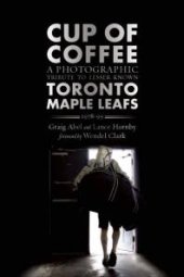 book Cup of Coffee: A Photographic Tribute to Lesser Known Toronto Maple Leafs, 1978-99